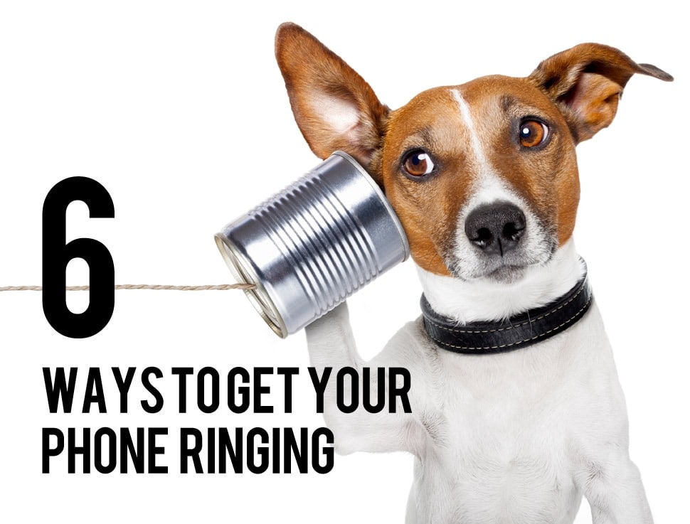 Start Doing These 6 Things TODAY to Get Your Phone Ringing